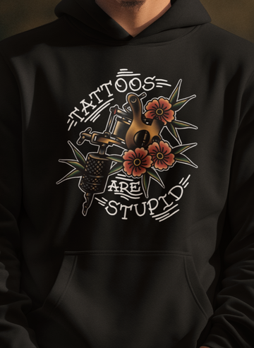 Tattoos Are Stupid Hoodie